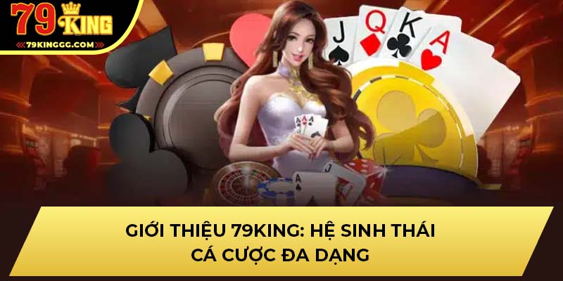 Giới thiệu 79KING: Hệ sinh thái cá cược đa dạng