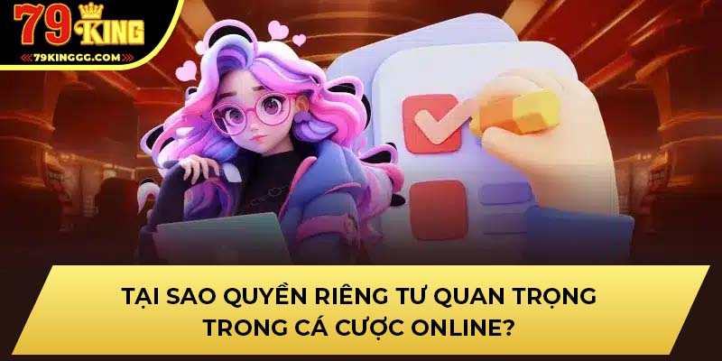 Tại sao quyền riêng tư quan trọng trong cá cược online?