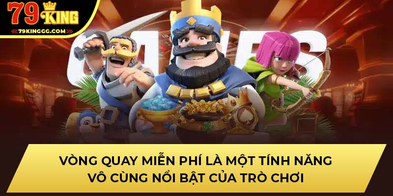 Vòng quay miễn phí là một tính năng vô cùng nổi bật của trò chơi