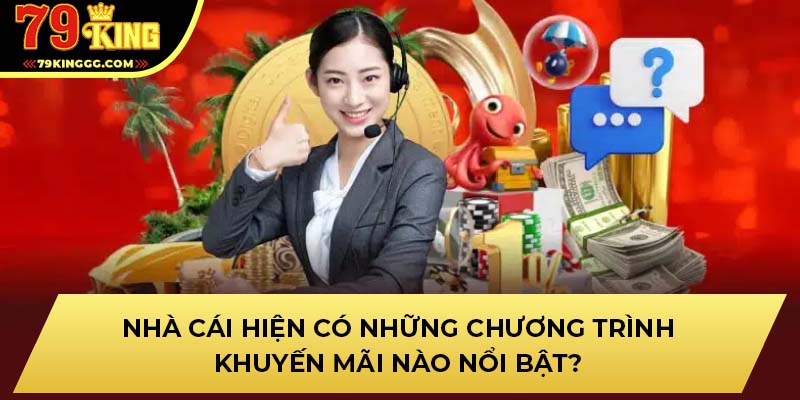 Nhà cái hiện có những chương trình khuyến mãi nào nổi bật?