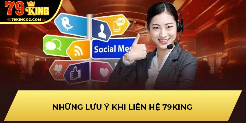 Những lưu ý khi liên hệ 79KING