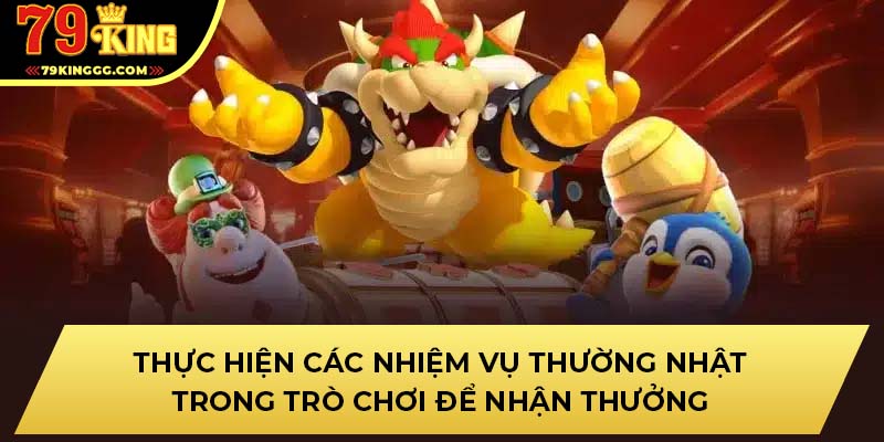 Thực hiện các nhiệm vụ thường nhật trong trò chơi để nhận thưởng