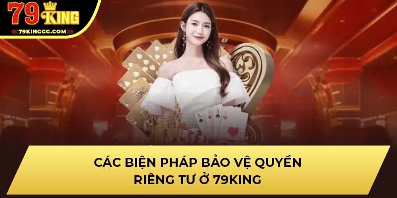 Các biện pháp bảo vệ quyền riêng tư ở 79KING