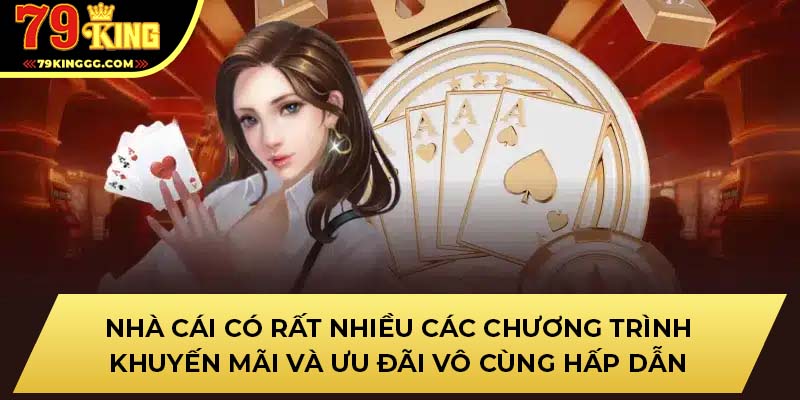 Nhà cái có rất nhiều các chương trình khuyến mãi và ưu đãi vô cùng hấp dẫn